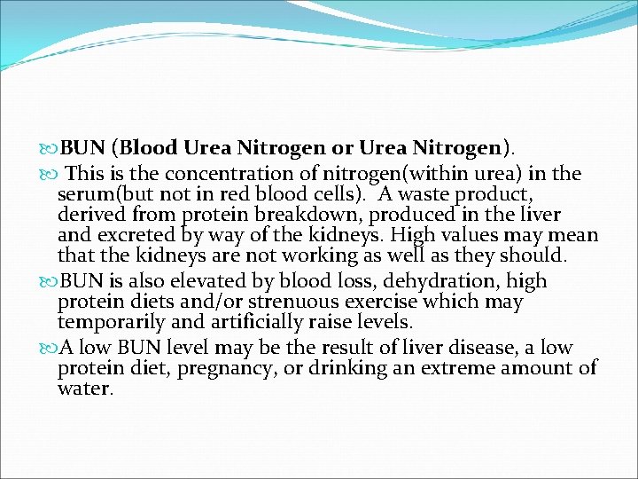  BUN (Blood Urea Nitrogen or Urea Nitrogen). This is the concentration of nitrogen(within