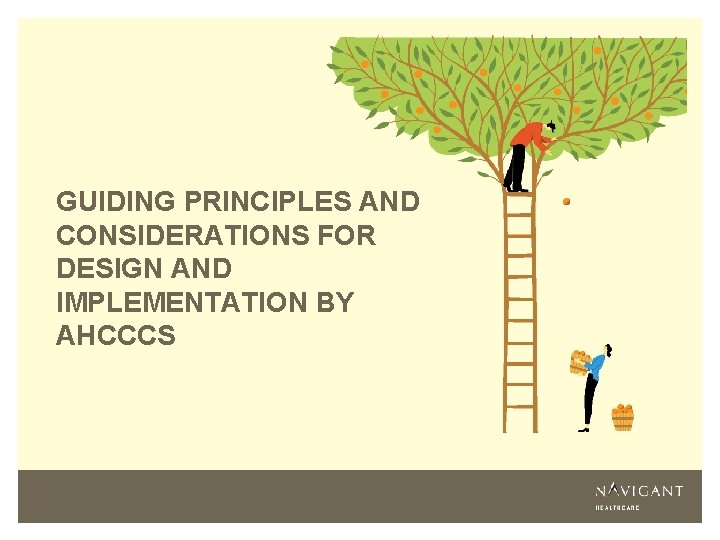 GUIDING PRINCIPLES AND CONSIDERATIONS FOR DESIGN AND IMPLEMENTATION BY AHCCCS 