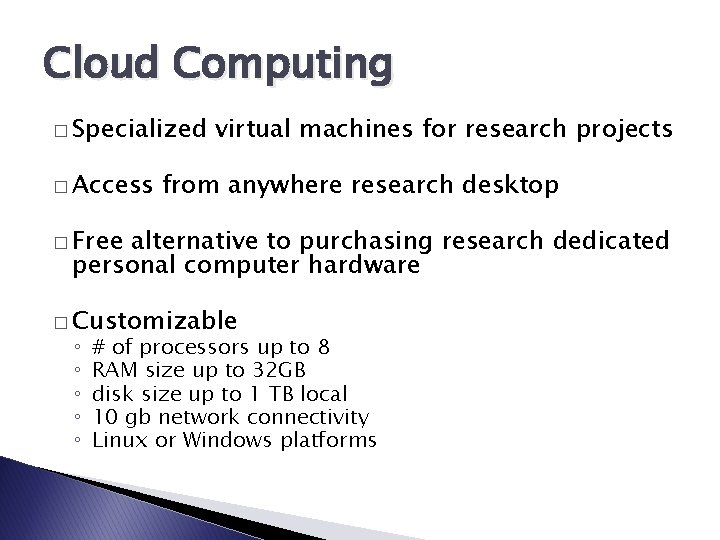 Cloud Computing � Specialized � Access virtual machines for research projects from anywhere research