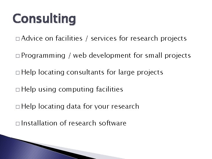 Consulting � Advice on facilities / services for research projects � Programming / web