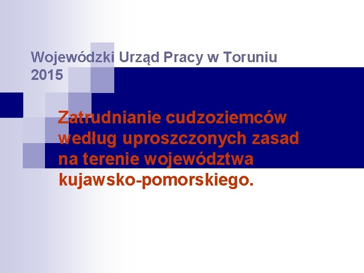 Wojewódzki Urząd Pracy w Toruniu 2015 Zatrudnianie cudzoziemców według uproszczonych zasad na terenie województwa