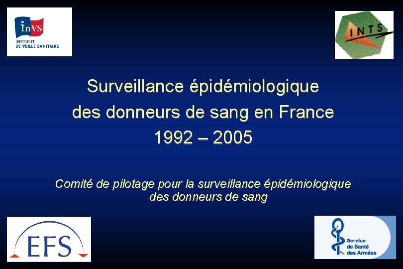 Surveillance épidémiologique des donneurs de sang en France 1992 – 2005 Comité de pilotage