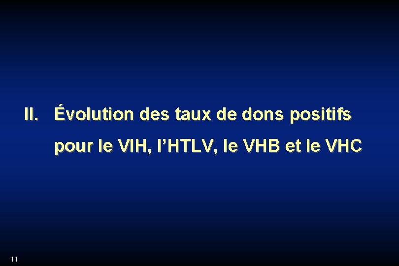 II. Évolution des taux de dons positifs pour le VIH, l’HTLV, le VHB et