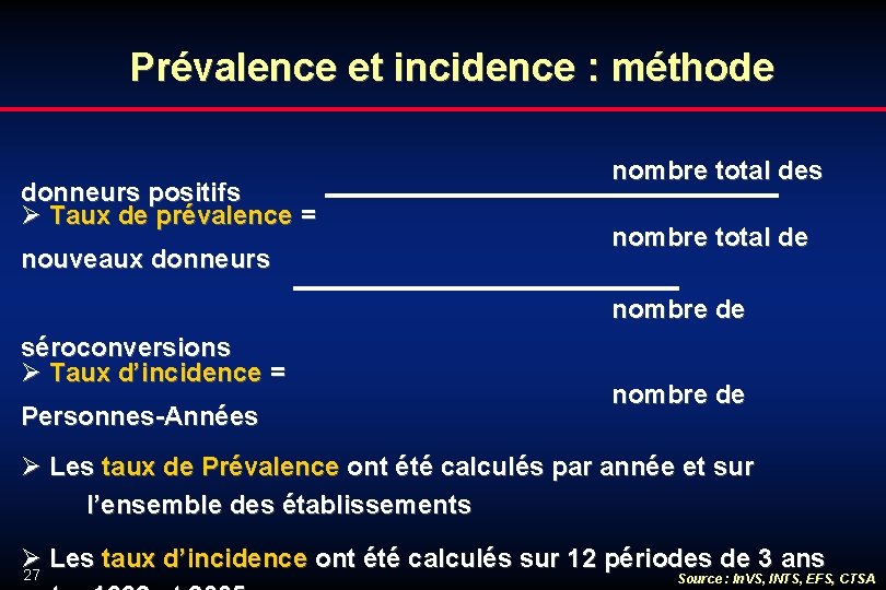 Prévalence et incidence : méthode donneurs positifs Ø Taux de prévalence = nouveaux donneurs