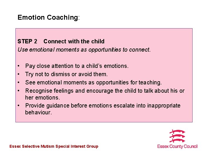 Emotion Coaching: STEP 2 Connect with the child Use emotional moments as opportunities to