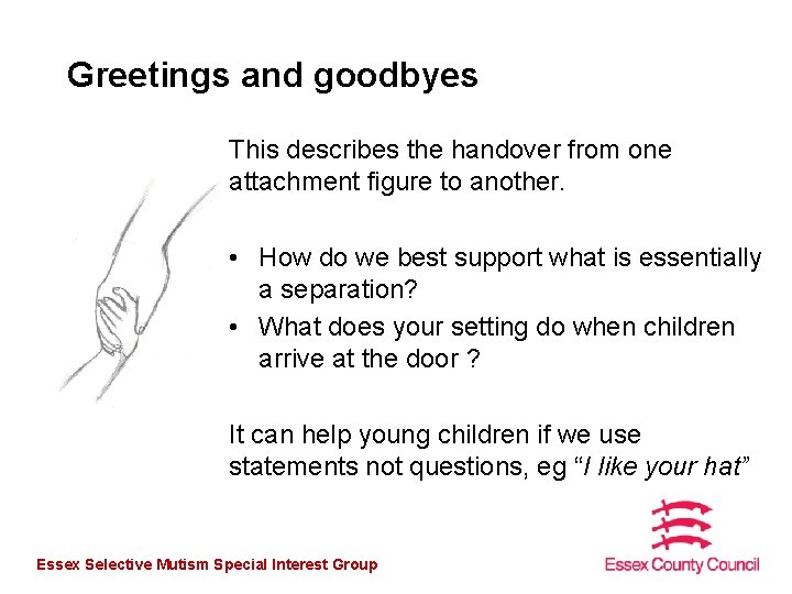 Greetings and goodbyes This describes the handover from one attachment figure to another. •