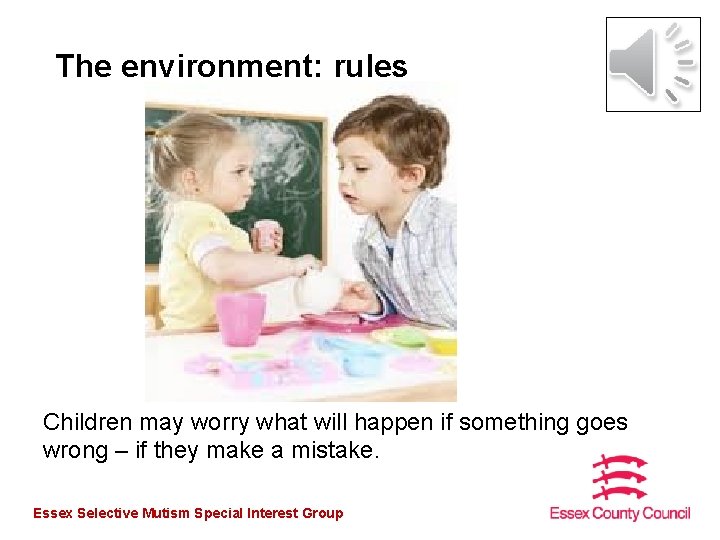 The environment: rules Children may worry what will happen if something goes wrong –