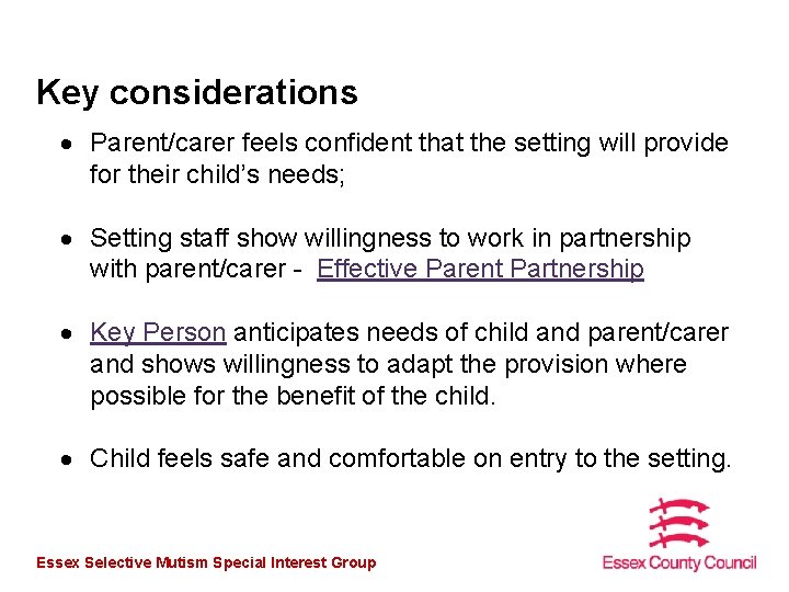 Key considerations Parent/carer feels confident that the setting will provide for their child’s needs;