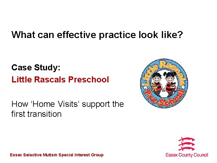 What can effective practice look like? Case Study: Little Rascals Preschool How ‘Home Visits’