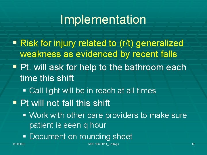 Implementation § Risk for injury related to (r/t) generalized weakness as evidenced by recent