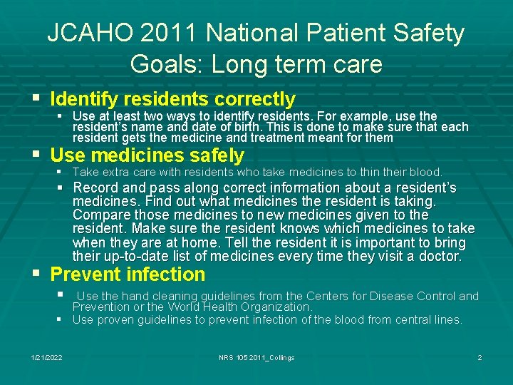 JCAHO 2011 National Patient Safety Goals: Long term care § Identify residents correctly §