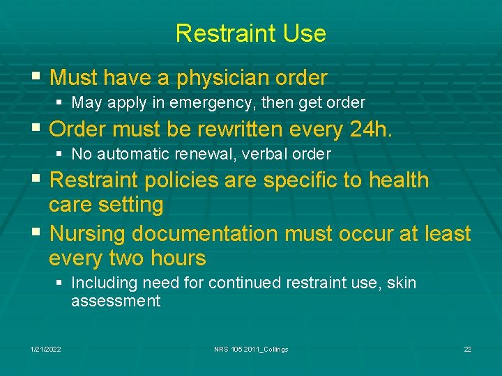 Restraint Use § Must have a physician order § May apply in emergency, then