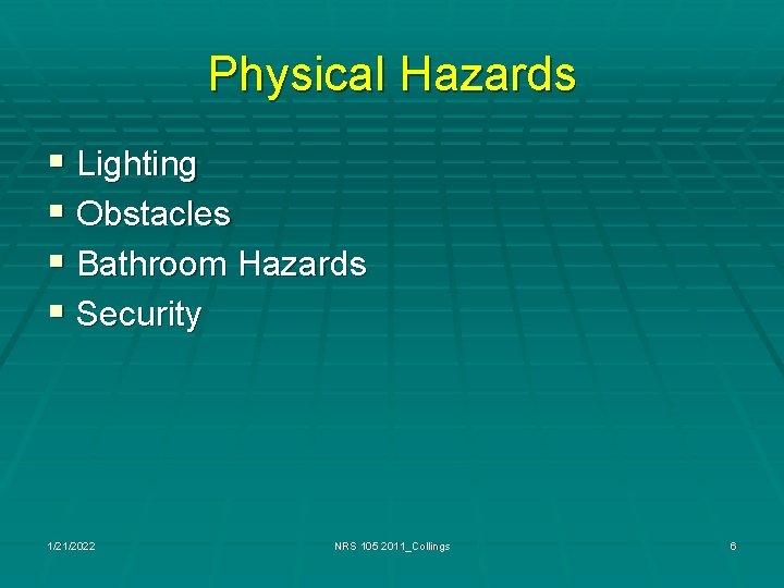 Physical Hazards § Lighting § Obstacles § Bathroom Hazards § Security 1/21/2022 NRS 105