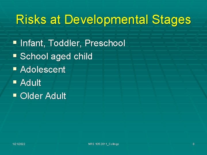 Risks at Developmental Stages § Infant, Toddler, Preschool § School aged child § Adolescent