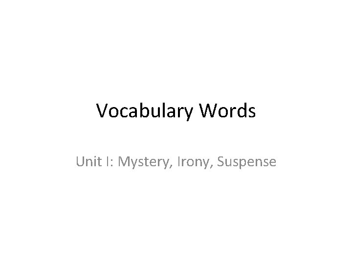 Vocabulary Words Unit I: Mystery, Irony, Suspense 