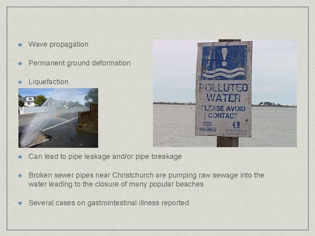 Wave propagation Permanent ground deformation Liquefaction Can lead to pipe leakage and/or pipe breakage