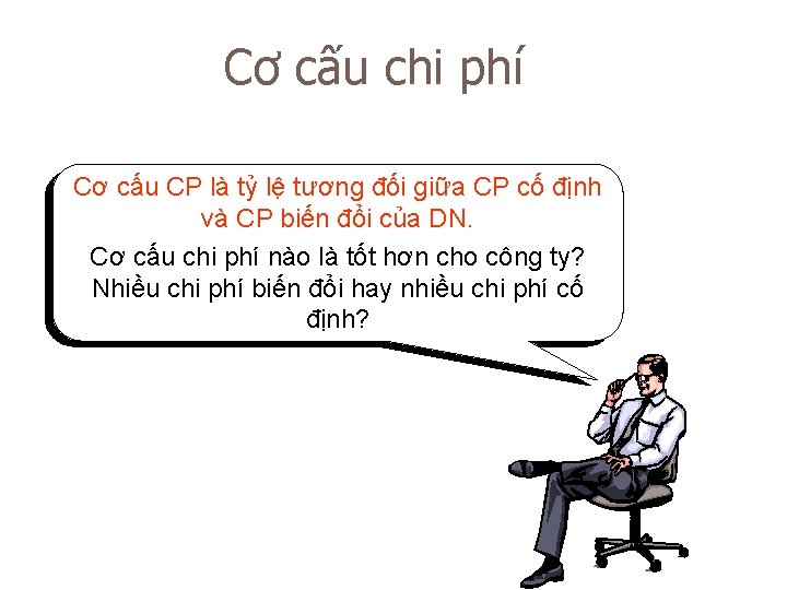 Cơ cấu chi phí Cơ cấu CP là tỷ lệ tương đối giữa CP