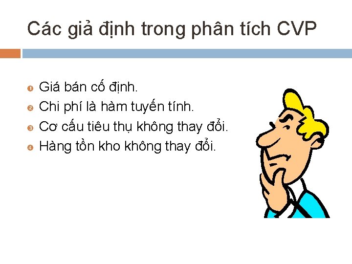 Các giả định trong phân tích CVP Giá bán cố định. Chi phí là