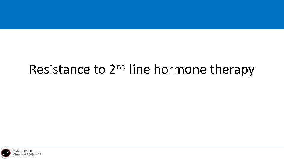 Resistance to nd 2 line hormone therapy 