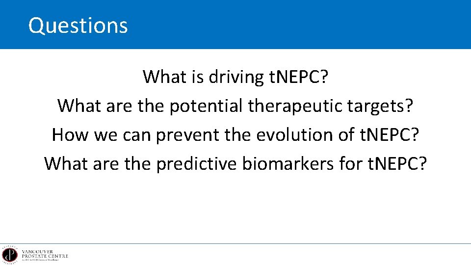 Questions What is driving t. NEPC? What are the potential therapeutic targets? How we