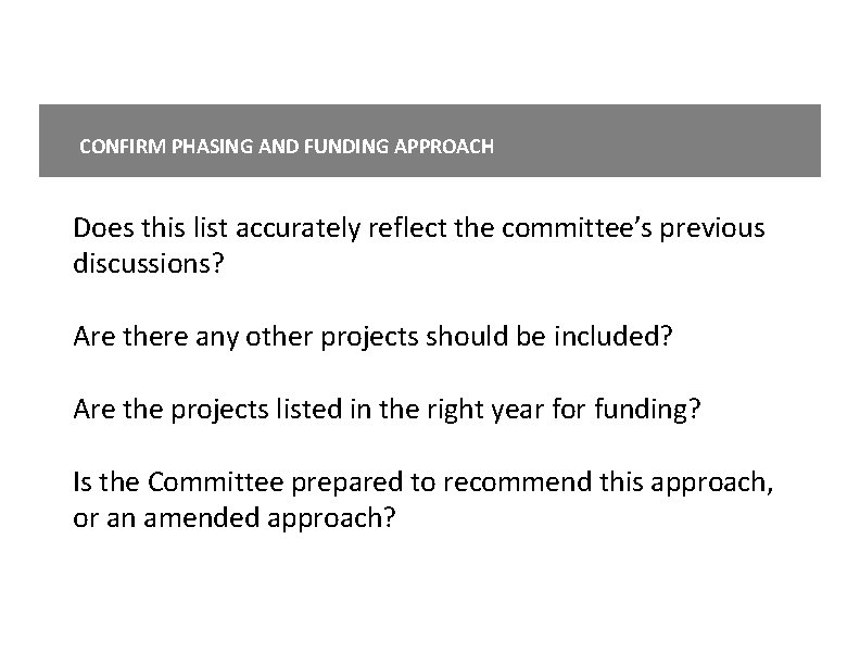 CONFIRM PHASING AND FUNDING APPROACH Does this list accurately reflect the committee’s previous discussions?