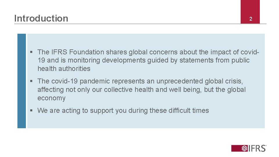 Introduction 2 § The IFRS Foundation shares global concerns about the impact of covid