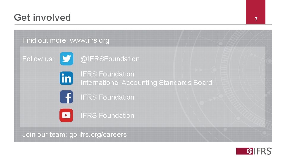 Get involved 7 Find out more: www. ifrs. org Follow us: @IFRSFoundation IFRS Foundation