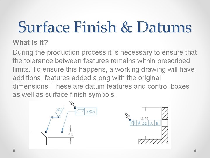 Surface Finish & Datums What is it? During the production process it is necessary