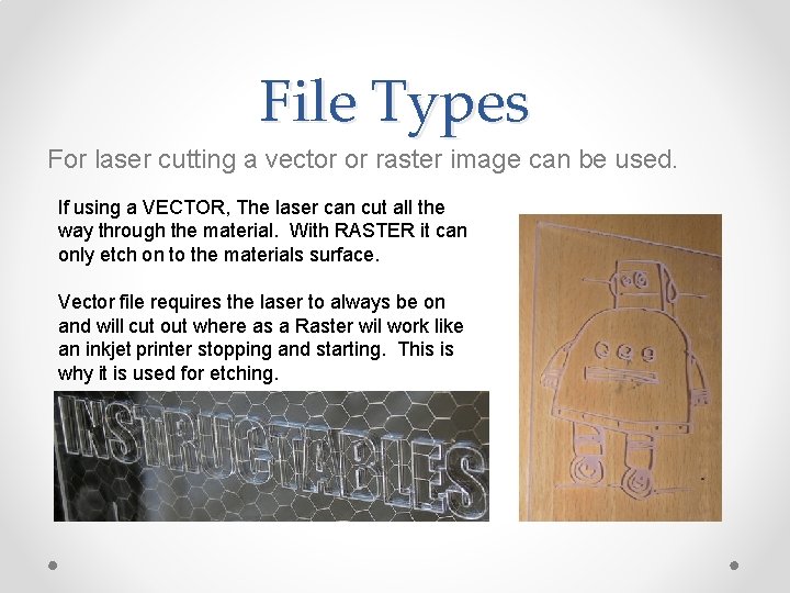 File Types For laser cutting a vector or raster image can be used. If