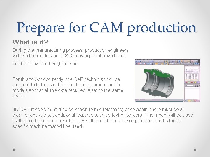 Prepare for CAM production What is it? During the manufacturing process, production engineers will