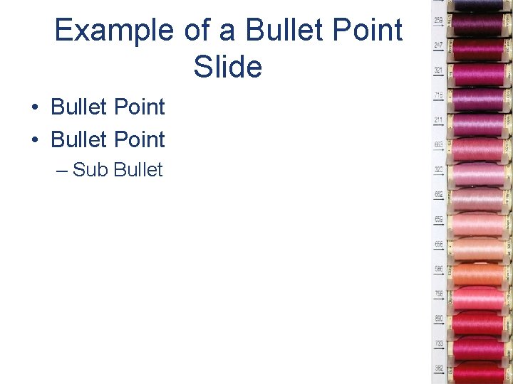 Example of a Bullet Point Slide • Bullet Point – Sub Bullet 