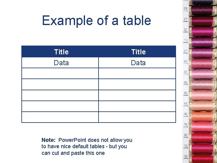 Example of a table Title Data Note: Power. Point does not allow you to