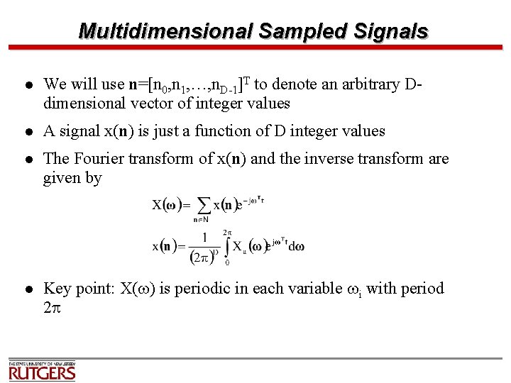 Multidimensional Sampled Signals l We will use n=[n 0, n 1, …, n. D-1]T