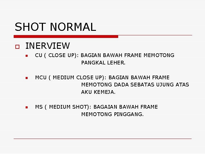 SHOT NORMAL o INERVIEW n n n CU ( CLOSE UP): BAGIAN BAWAH FRAME