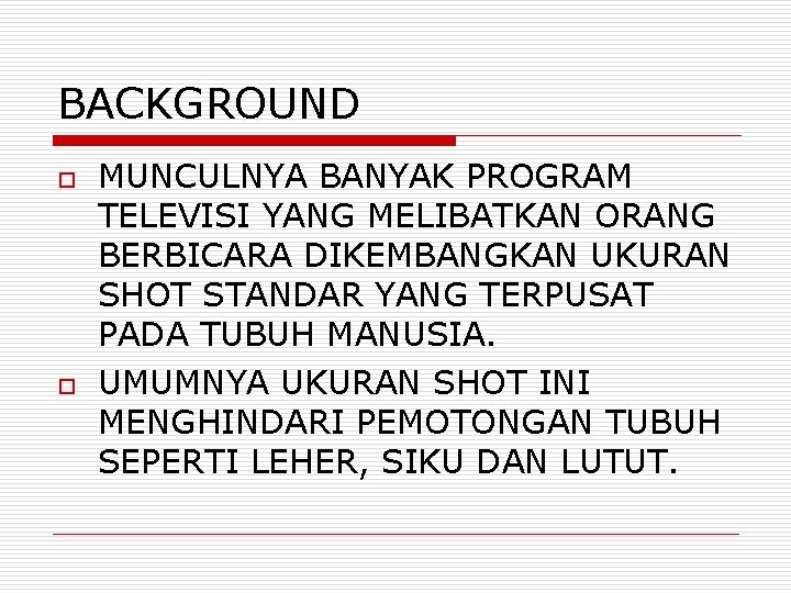 BACKGROUND o o MUNCULNYA BANYAK PROGRAM TELEVISI YANG MELIBATKAN ORANG BERBICARA DIKEMBANGKAN UKURAN SHOT