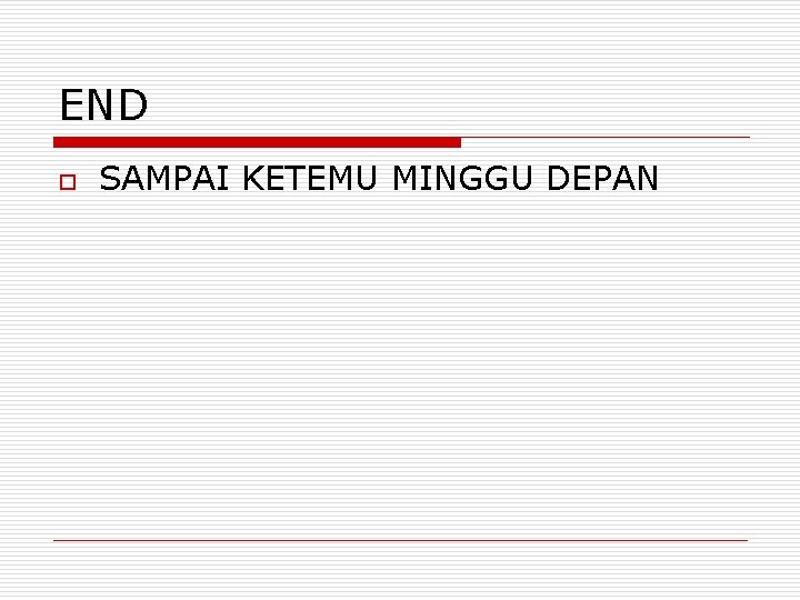 END o SAMPAI KETEMU MINGGU DEPAN 