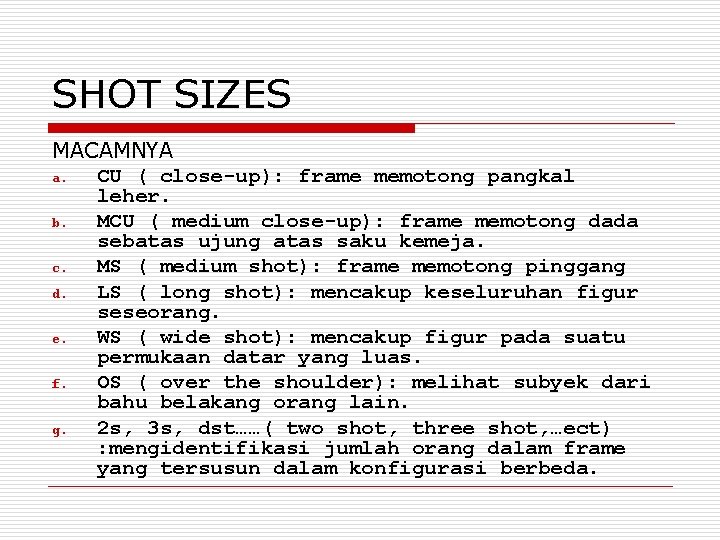 SHOT SIZES MACAMNYA a. CU ( close-up): frame memotong pangkal leher. b. MCU (