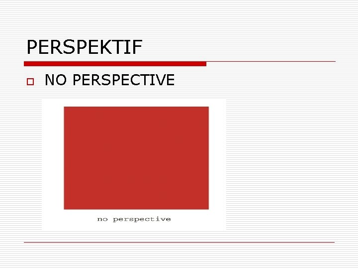 PERSPEKTIF o NO PERSPECTIVE 