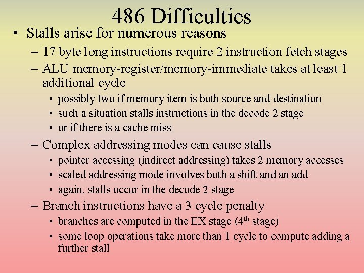 486 Difficulties • Stalls arise for numerous reasons – 17 byte long instructions require 486 Difficulties • Stalls arise for numerous reasons – 17 byte long instructions require