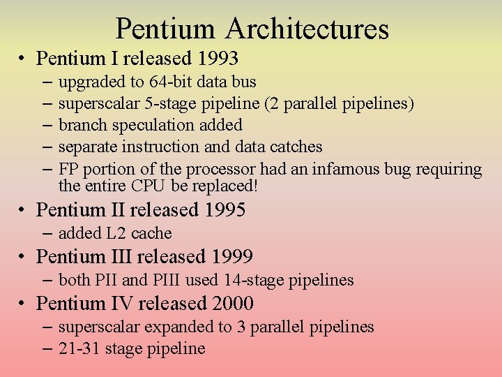 Pentium Architectures • Pentium I released 1993 – upgraded to 64 -bit data bus Pentium Architectures • Pentium I released 1993 – upgraded to 64 -bit data bus