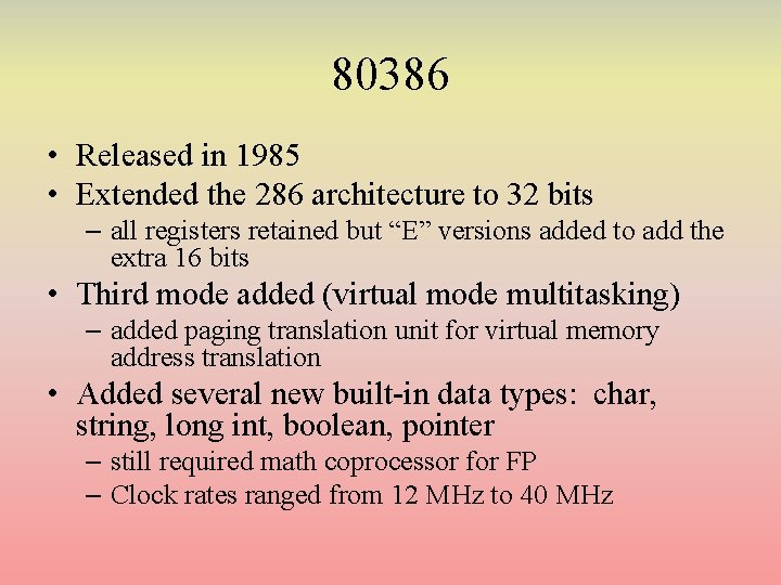 80386 • Released in 1985 • Extended the 286 architecture to 32 bits – 80386 • Released in 1985 • Extended the 286 architecture to 32 bits –