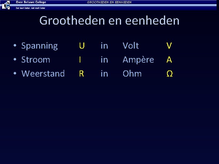 GROOTHEDEN EN EENHEDEN Grootheden en eenheden • Spanning • Stroom • Weerstand U I