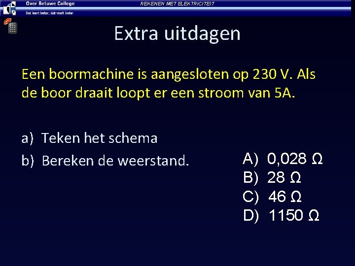 REKENEN MET ELEKTRICITEIT Extra uitdagen Een boormachine is aangesloten op 230 V. Als de