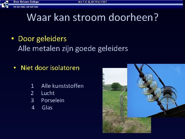 WAT IS ELEKTRICITEIT Waar kan stroom doorheen? • Door geleiders Alle metalen zijn goede