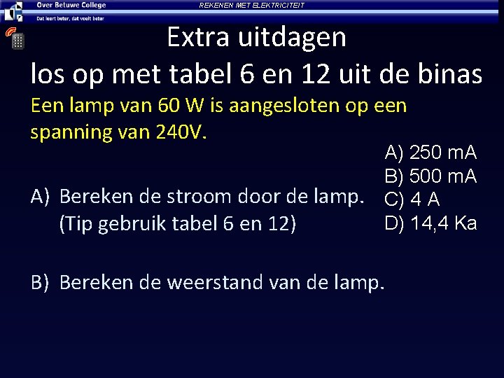 REKENEN MET ELEKTRICITEIT Extra uitdagen los op met tabel 6 en 12 uit de