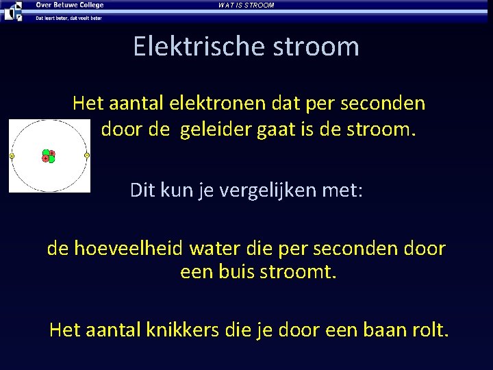 WAT IS STROOM Elektrische stroom Het aantal elektronen dat per seconden door de geleider