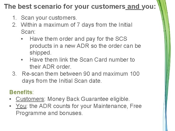 The best scenario for your customers and you: 1. Scan your customers. 2. Within