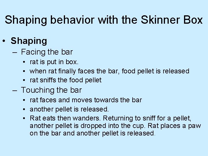 Shaping behavior with the Skinner Box • Shaping – Facing the bar • rat