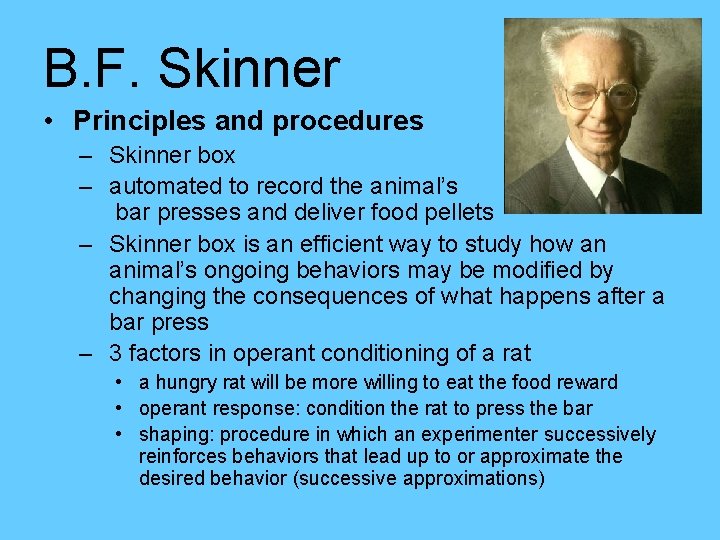 B. F. Skinner • Principles and procedures – Skinner box – automated to record