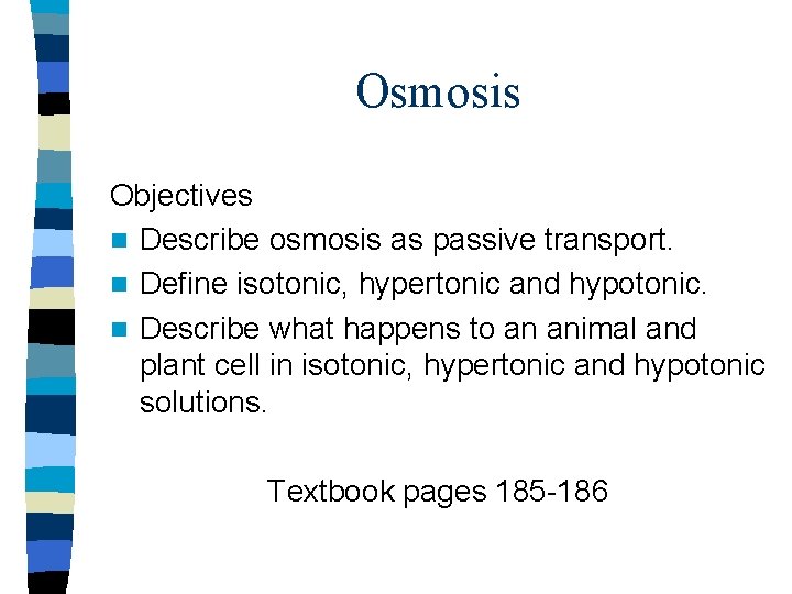 Osmosis Objectives n Describe osmosis as passive transport. n Define isotonic, hypertonic and hypotonic.